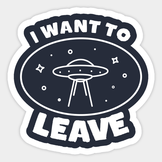 I want to leave ufo Sticker by happinessinatee